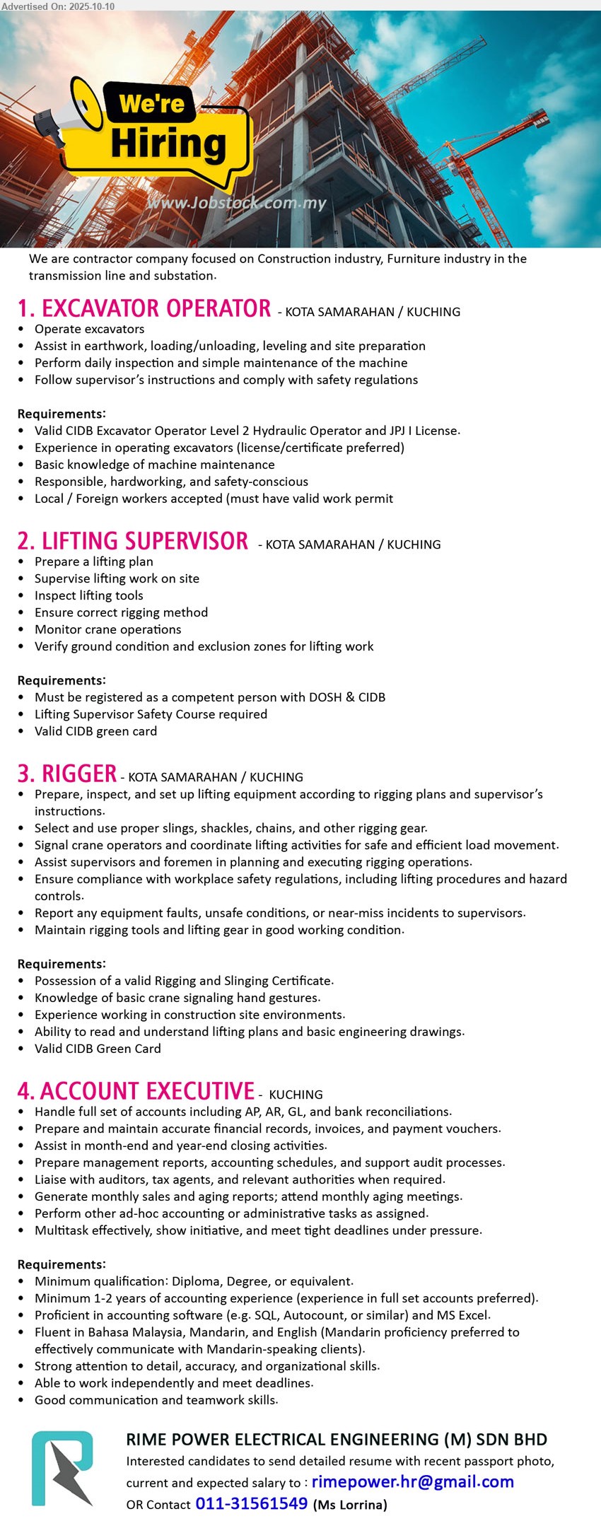 RIME POWER ELECTRICAL ENGINEERING (M) SDN BHD - 1. EXCAVATOR OPERATOR (Kuching, Kota Samarahan), Valid CIDB Excavator Operator Level 2 Hydraulic Operator and JPJ I License. ,...
2. LIFTING SUPERVISOR (Kuching, Kota Samarahan), Must be registered as a competent person with DOSH & CIDB, Lifting Supervisor Safety Course required,...
3. RIGGER (Kuching, Kota Samarahan), Possession of a valid Rigging and Slinging Certificate., Knowledge of basic crane signaling hand gestures.,...
4. ACCOUNT EXECUTIVE (Kuching), Diploma, Degree, 1-2 yrs. exp., experience in full set accounts preferred, ...
Contact: 011-31561549 or Email resume.