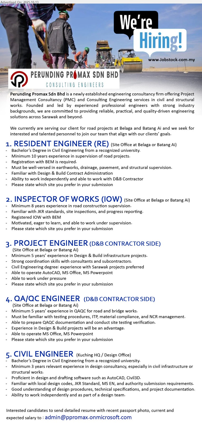 PERUNDING PROMAX SDN BHD - 1. RESIDENT ENGINEER (RE) (Site Office at Belaga or Batang Ai), Bachelor’s Degree in Civil Engineering from a recognized university, Minimum 10 years experience in supervision of road projects.,...
2. INSPECTOR OF WORKS (IOW) (Site Office at Belaga or Batang Ai), Minimum 8 years experience in road construction supervision, Familiar with JKR standards, site inspections, and progress reporting.,...
3. PROJECT ENGINEER (D&B CONTRACTOR SIDE) (Site Office at Belaga or Batang Ai), Minimum 5 years’ experience in Design & Build infrastructure projects.,...
4. QA/QC ENGINEER (D&B CONTRACTOR SIDE) (Site Office at Belaga or Batang Ai), inimum 5 years’ experience in QAQC for road and bridge works,...
5. CIVIL ENGINEER (Kuching HQ / Design Office), Bachelor’s Degree in Civil Engineering, 3 yrs. exp.,...
Email resume.