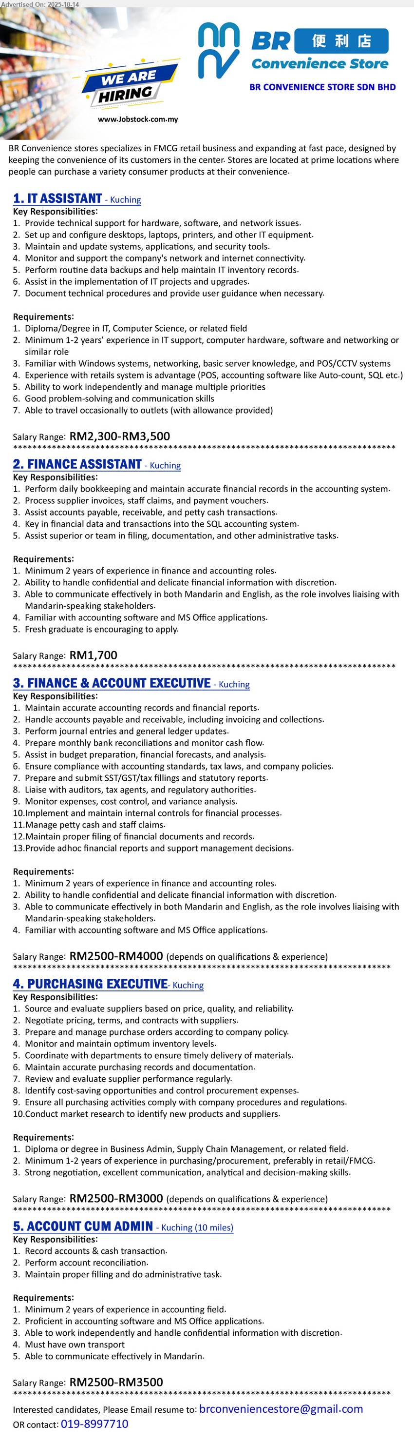 BR CONVENIENCE STORE SDN BHD - 1. IT ASSISTANT  (Kuching), RM2,300-RM3,500, Diploma/Degree in IT, Computer Science, Minimum 1-2 years’ experience in IT support, computer hardware, software and networking,...
2. FINANCE ASSISTANT  (Kuching), RM1,700, Minimum 2 years of experience in finance and accounting roles, Fresh graduate is encouraging to apply,...
3. FINANCE & ACCOUNT EXECUTIVE  (Kuching), RM2500-RM4000, Minimum 2 years of experience in finance and accounting roles,...
4. PURCHASING EXECUTIVE (Kuching), RM2500-RM3000, Diploma or Degree in Business Admin, Supply Chain Management,...
5. ACCOUNT CUM ADMIN (Kuching), RM2500-RM3500, Minimum 2 years of experience in accounting field, Proficient in accounting software and MS Office applications.,...
Contact: 019-8997710 or Email resume.