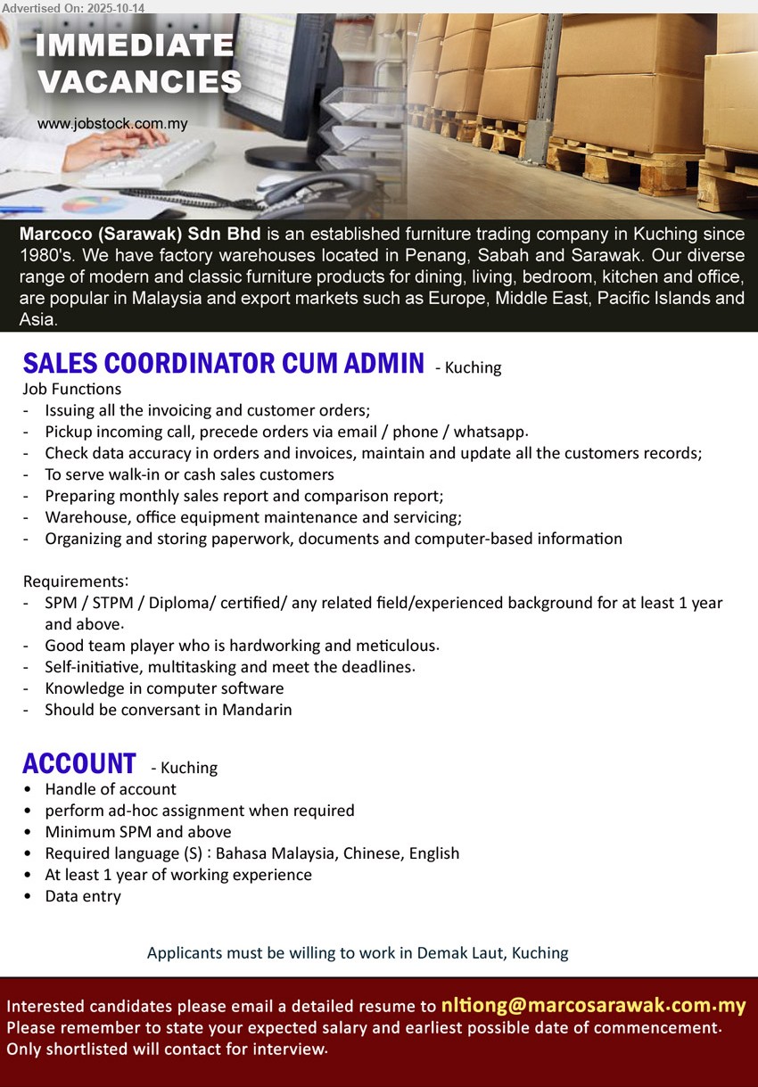 MARCOCO (SARAWAK) SDN BHD - 1. SALES COORDINATOR CUM ADMIN (Kuching), SPM / STPM / Diploma/ certified/ any related field/experienced background for at least 1 yr. exp.,...
2. ACCOUNT (Kuching), SPM, At least 1 yr. exp., Handle of account,...
Email resume.