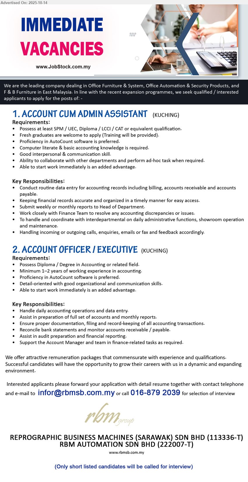 REPROGRAPHIC BUSINESS MACHINES (S) SDN BHD - 1. ACCOUNT CUM ADMIN ASSISTANT (Kuching), SPM / UEC, Diploma / LCCI / CAT, Fresh graduates are welcome to apply (Training will be provided), Proficiency in AutoCount software is preferred.,...
2. ACCOUNT OFFICER / EXECUTIVE (Kuching), Diploma / Degree in Accounting or related field, Minimum 1–2 years of working experience in accounting.,...
Call 016-8792039 or Email resume.