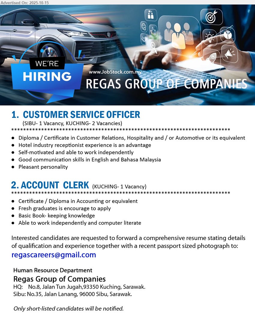 REGAS GROUP OF COMPANIES - 1. CUSTOMER SERVICE OFFICER (Kuching, Sibu), Diploma / Certificate in Customer Relations, Hospitality and / or Automotive, Hotel industry receptionist experience is an advantage,...
2. ACCOUNT CLERK (Kuching), Certificate / Diploma in Accounting, Fresh graduates is encourage to apply,...
Email resume.