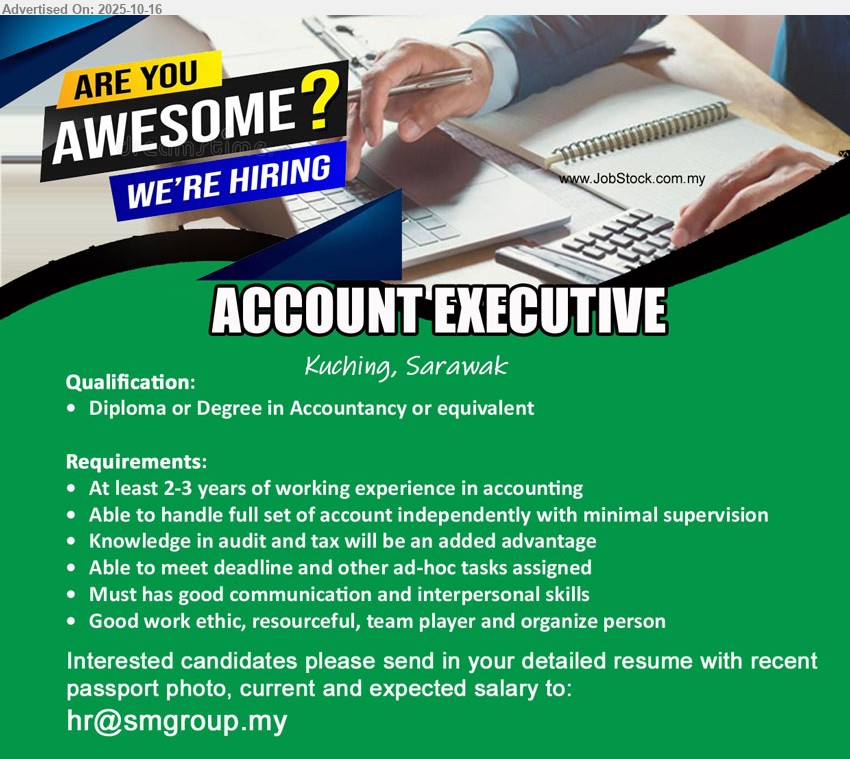 ADVERTISER - ACCOUNT EXECUTIVE (Kuching, Sarawak), Dip/Degree in Accountancy; handle full-set accounts independently, meet deadlines & ad-hoc tasks; 2–3 yrs exp; audit/tax advantage; good comms; organized team player.
Application: Email Resume