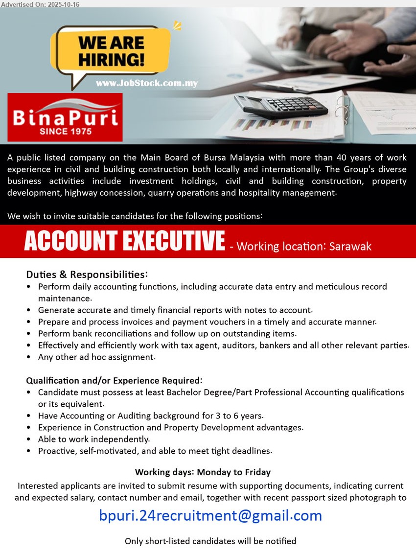 BINA PURI - ACCOUNT EXECUTIVE (Sarawak), Degree/Part Prof. Accounting; handle daily accounting, reports, invoices, bank recon; liaise tax/auditors; independent, proactive, meet deadlines; Mon–Fri.
Application: Email Resume