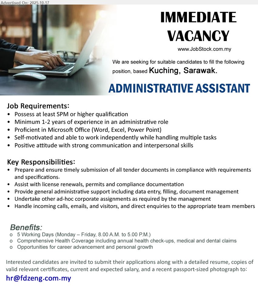 ADVERTISER - ADMINISTRATIVE ASSISTANT (Kuching, Sarawak), SPM, 1–2 yrs exp, prep tender docs & compliance, admin support/data entry/filing, handle calls/emails, MS Office, independent, 5-day week & health.
Email Resume.