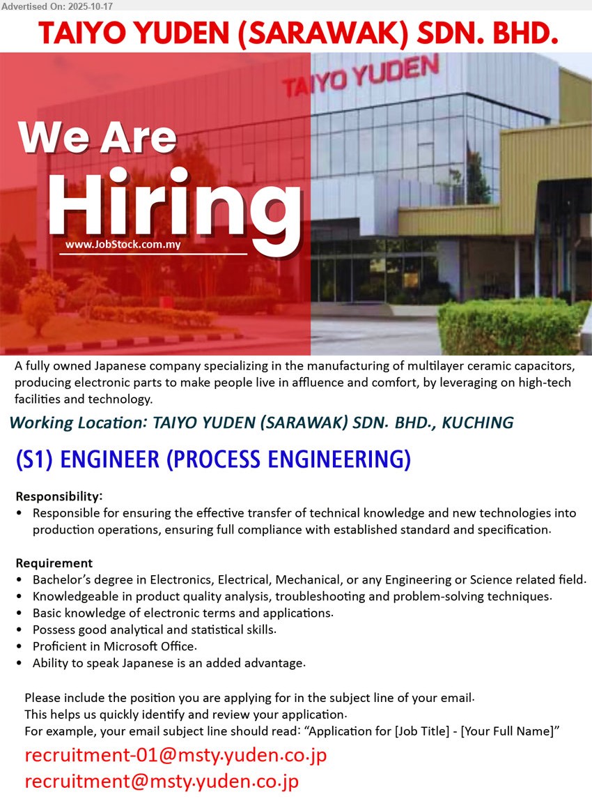 TAIYO YUDEN (SARAWAK) SDN BHD - (S1) ENGINEER (PROCESS ENGINEERING) (Kuching), Bachelor’s in Electronics/Electrical/Mechanical/Eng/Science; transfer new tech to production, ensure standards; quality analysis, troubleshooting; strong analytical/statistical; MS Office; Japanese a plus.
Email Resume.