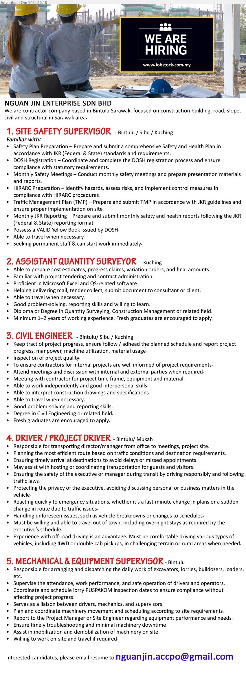 NGUAN JIN ENTERPRISE SDN BHD - 1. SITE SAFETY SUPERVISOR (Bintulu/Sibu/Kuching), Diploma (Safety/related), Yellow Book; lead HSE plan, HIRARC/TMP, JKR/DOSH reporting, site audits; travel, start immediately.
2. ASSISTANT QUANTITY SURVEYOR (Kuching), Diploma/Degree (QS/Construction), 1–2 yrs exp; cost estimates, claims/variations, contract admin, QS software/Excel; proactive, willing to learn.
3. CIVIL ENGINEER (Bintulu/Sibu/Kuching), Degree (Civil), fresh grads welcome; track progress, inspect quality, interpret drawings, liaise/internal & external; travel when needed.
4. DRIVER / PROJECT DRIVER (Bintulu/Mukah), — ; plan routes, drive director safely, handle emergencies, maintain confidentiality; outstation travel, off-road/4WD advantage.
5. MECHANICAL & EQUIPMENT SUPERVISOR (Bintulu), — ; dispatch heavy machinery, supervise operators, schedule PUSPAKOM, plan movement, troubleshoot/minimize downtime; onsite & travel.
Email Resume.