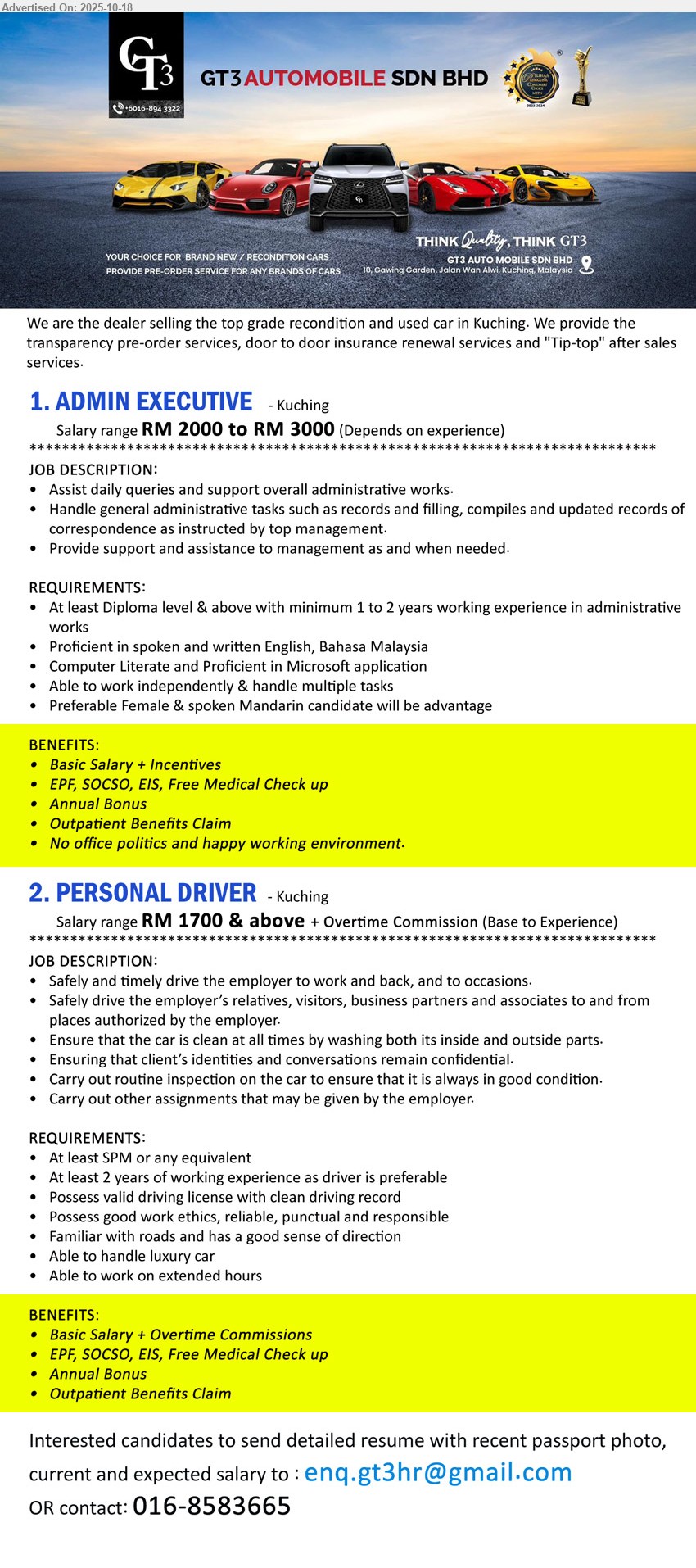GT3 AUTOMOBILE SDN BHD - 1. ADMIN EXECUTIVE (Kuching), salary RM2000–RM3000; Diploma+; 1–2 yrs exp; handle records/filing & correspondence, support management; MS Office, Eng/BM, Mandarin advantage; incentives, bonus, EPF/SOCSO/EIS, medical.
2. PERSONAL DRIVER (Kuching), salary RM1700+ + OT commission; SPM; ≥2 yrs exp preferred; drive employer/guests, car care, keep confidentiality; valid license, road savvy, extended hours; EPF, medical, bonus.
Call/WhatsApp Tel: 016-8583665 • Email Resume.