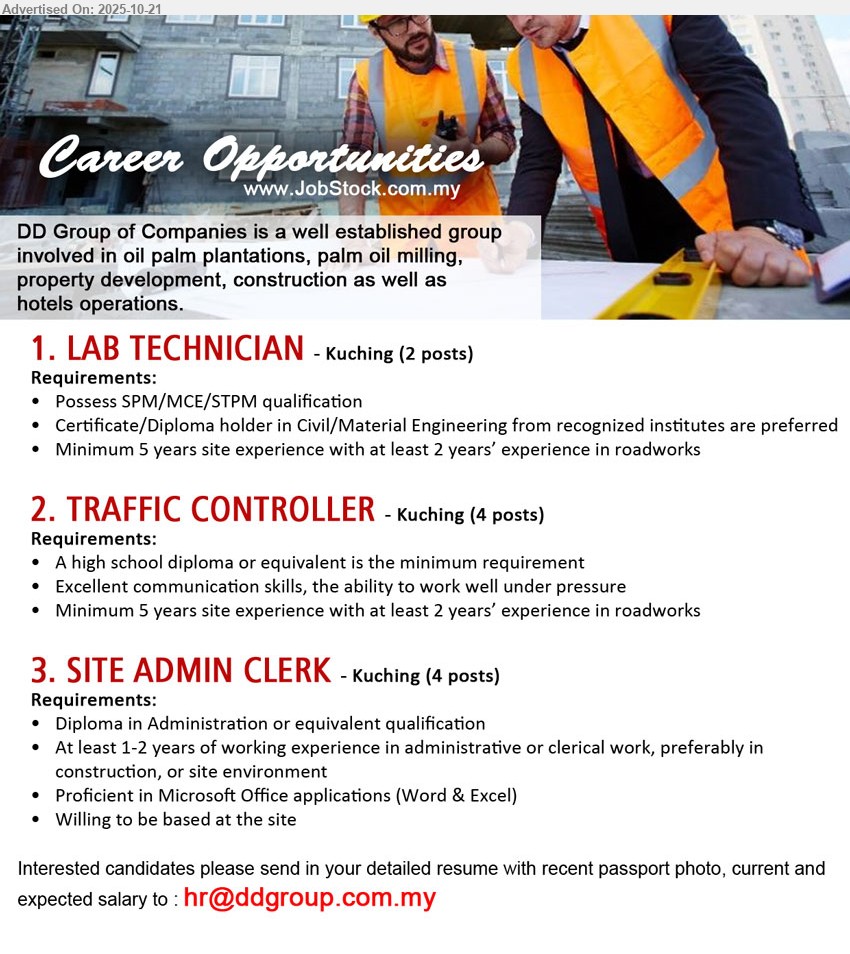 DD GROUP OF COMPANIES - 1. LAB TECHNICIAN (Kuching), 2 posts, Possess SPM/MCE/STPM qualification, Certificate/Diploma holder in Civil/Material Engineering from recognized institutes are preferred,...
2. TRAFFIC CONTROLLER (Kuching), 4 posts, A high school diploma or equivalent is the minimum requirement, Excellent communication skills, the ability to work well under pressure,...
3. SITE ADMIN CLERK (Kuching), 4 posts, Diploma in Administration or equivalent qualification, At least 1-2 years of working experience in administrative or clerical work, preferably in construction, or site environment,...
Email resume.