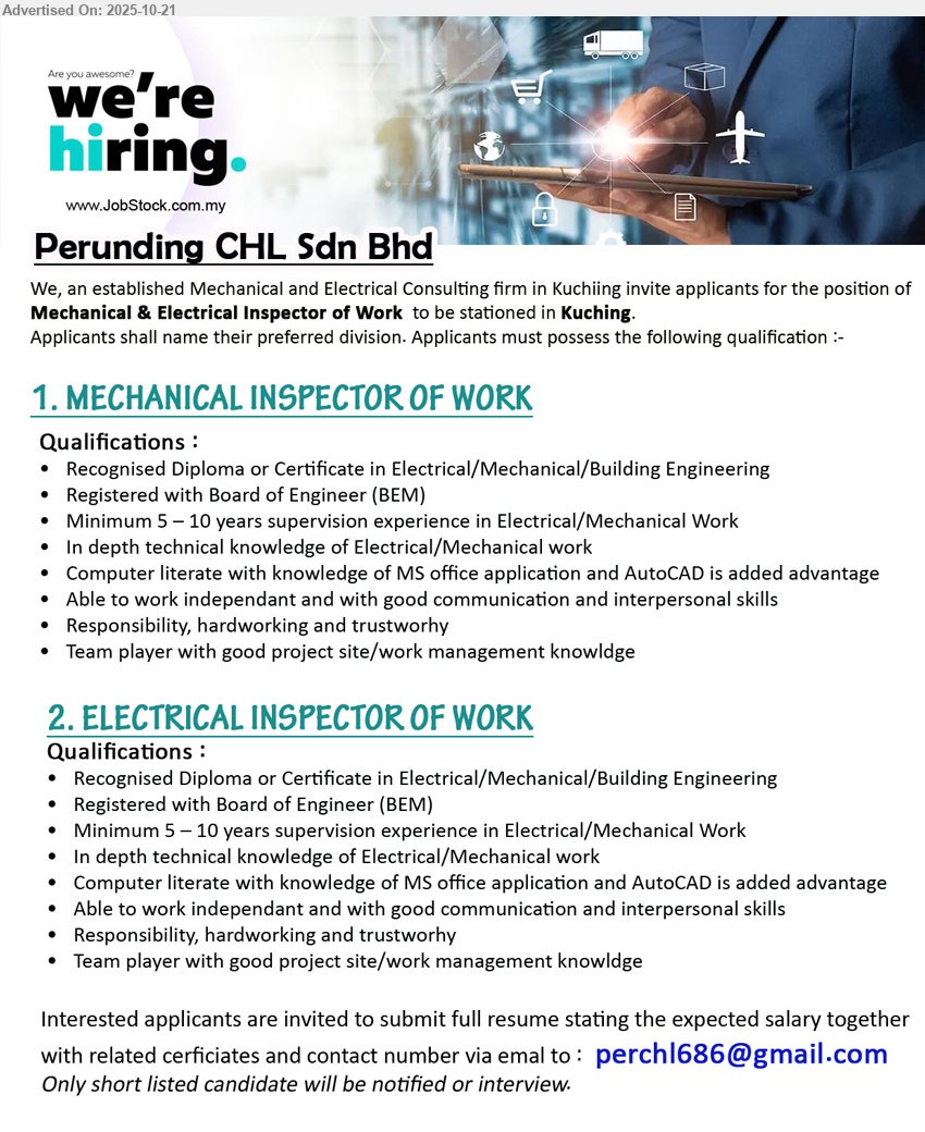 PERUNDING CHL SDN BHD - 1. MECHANICAL INSPECTOR OF WORK (Kuching), Diploma/Cert E/M/Building Eng; 5–10 yrs supervision; supervise M&E works, site mgmt; BEM reg; MS Office/AutoCAD adv; good comm, independent.
2. ELECTRICAL INSPECTOR OF WORK (Kuching), Diploma/Cert E/M/Building Eng; 5–10 yrs supervision; supervise electrical works, reporting/site mgmt; BEM reg; MS Office/AutoCAD adv; responsible, team player.
Email Resume