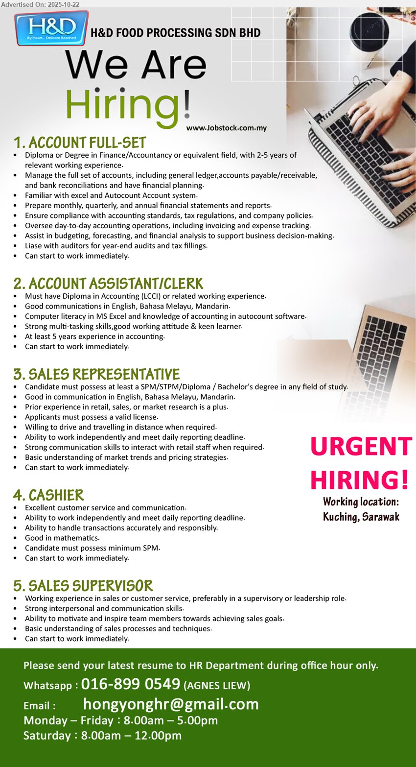 H&D FOOD PROCESSING SDN BHD - 1. ACCOUNT FULL-SET (Kuching), Diploma or Degree in Finance/Accountancy or equivalent field, with 2-5 years of relevant working experience, Manage the full set of accounts,...
2. ACCOUNT ASSISTANT/CLERK (Kuching), Diploma in Accounting (LCCI) or related working experience, At least 5 years experience in accounting,...
3. SALES REPRESENTATIVE (Kuching), at least a SPM/STPM/Diploma / Bachelor's degree in any field of study, Prior experience in retail, sales, or market research is a plus,...
4. CASHIER (Kuching), minimum SPM, Excellent customer service and communication,...
5. SALES SUPERVISOR (Kuching), Working experience in sales or customer service, preferably in a supervisory or leadership role, Strong interpersonal and communication skills,...
WhatsApp 016-8990549 (AGNES LIEW) or Email resume.