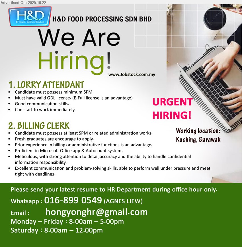 H&D FOOD PROCESSING SDN BHD - 1. LORRY ATTENDANT (Kuching), Candidate must possess minimum SPM, Must have valid GDL license. (E-Full license is an advantage),...
2. BILLING CLERK (Kuching), at least SPM or related administration works, Prior experience in billing or administrative functions is an advantage,...
WhatsApp 016-8990549 (AGNES LIEW) or Email resume.