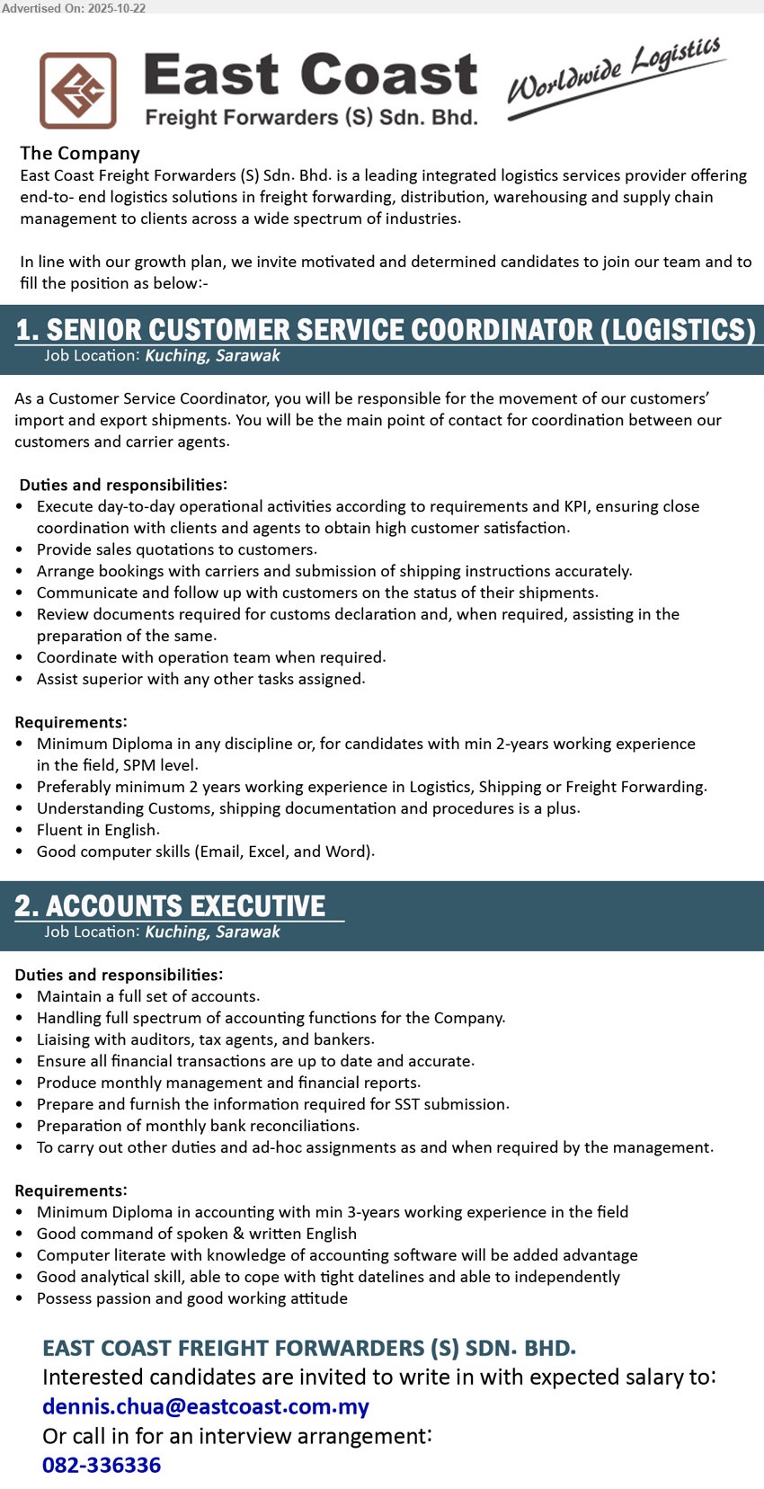 EAST COAST FREIGHT FORWARDERS (S) SDN BHD - 1. SENIOR CUSTOMER SERVICE COORDINATOR (LOGISTICS) (Kuching), Diploma in any discipline or, for candidates with min 2-years working experience in the field, SPM level, min. 2 years working experience in Logistics, Shipping or Freight Forwarding,...
2. ACCOUNTS EXECUTIVE (Kuching), Diploma in Accounting with min 3-years working experience in the field, Good analytical skill, able to cope with tight datelines and able to independently,...
Call 082-336336 or Email resume.