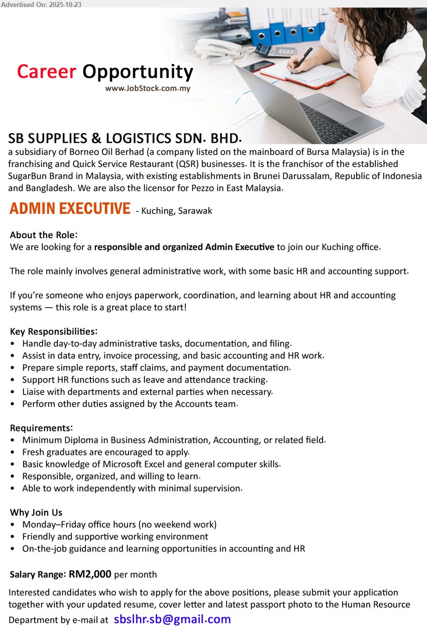 SB SUPPLIES & LOGISTICS SDN BHD - ADMIN EXECUTIVE (Kuching), Salary Range: RM2,000 per month, Diploma in Business Administration, Accounting, Fresh graduates are encouraged to apply,...
Email resume.