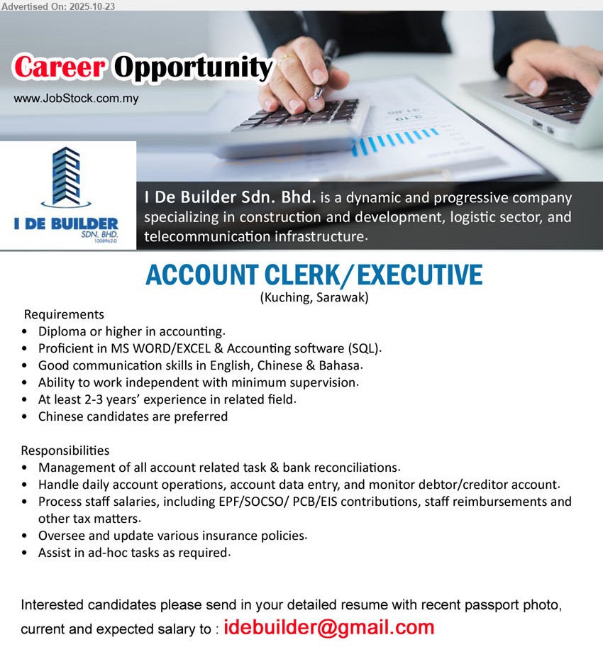 I DE BUILDER SDN BHD - ACCOUNT CLERK/EXECUTIVE (Kuching, Sarawak), Diploma+ in Accounting; 2–3 yrs exp; manage a/c & bank rec, data entry, AR/AP, payroll EPF/SOCSO/PCB/EIS; MS Excel/SQL; trilingual; independent; Chinese pref.
Email Resume