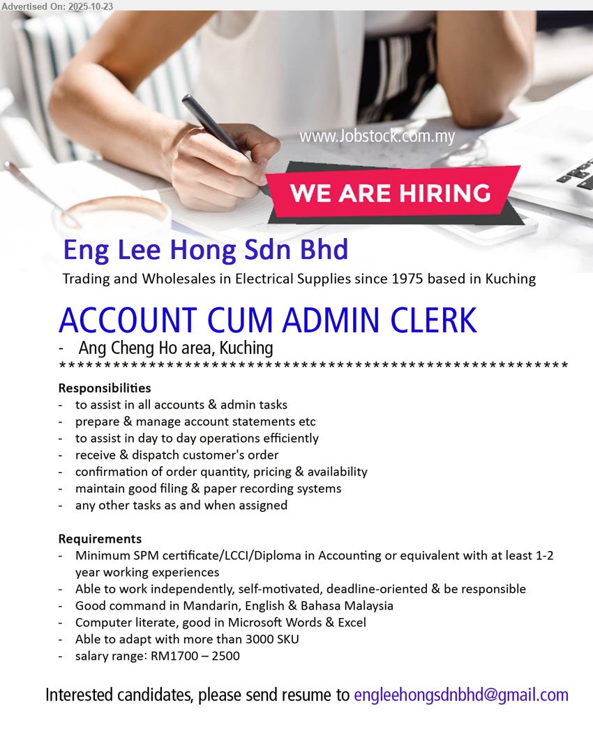 ENG LEE HONG SDN BHD - ACCOUNT CUM ADMIN CLERK (Ang Cheng Ho area, Kuching), RM1700–2500, SPM/LCCI/Diploma, 1–2 yrs; assist accounts/admin, statements, orders, filing, daily ops; MS Word/Excel; Mandarin/Eng/BM; independent.
Email Resume