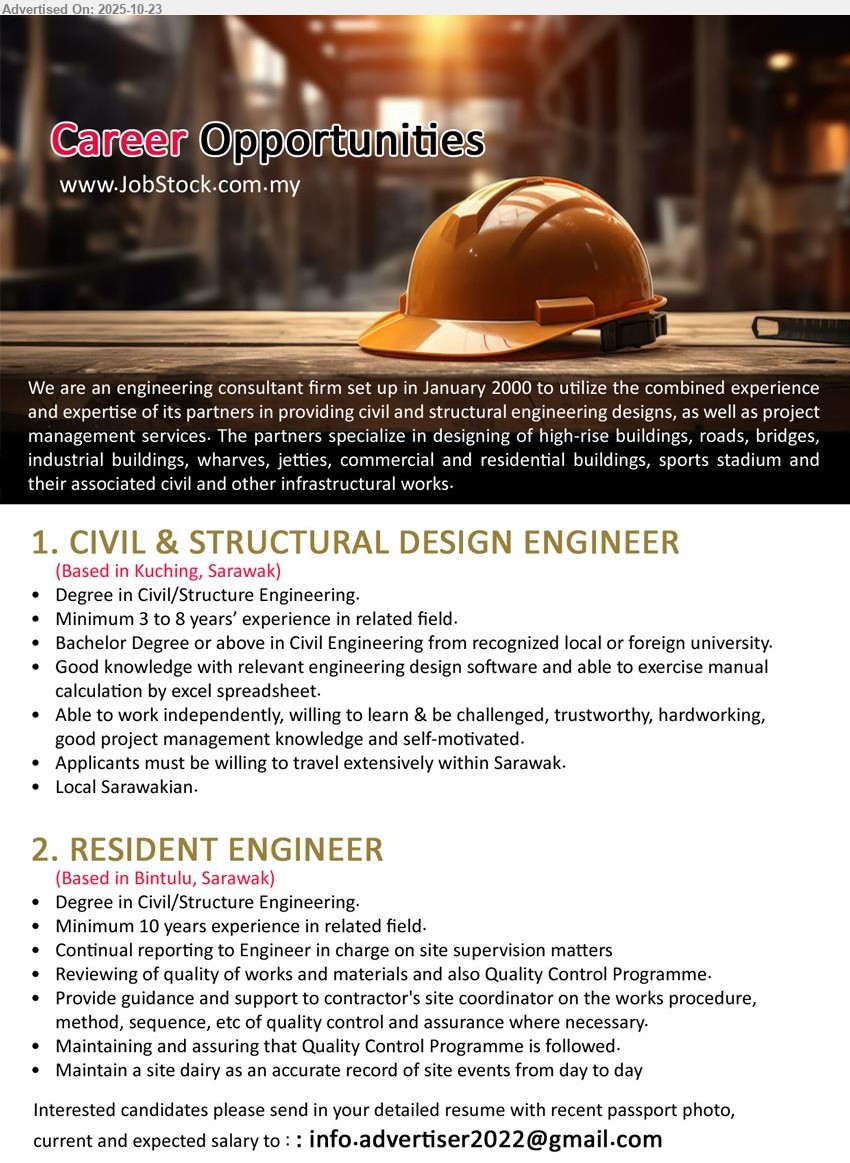 ADVERTISER (Engineering Consultant Firm) - 1. CIVIL & STRUCTURAL DESIGN ENGINEER (Kuching, Sarawak), Degree in Civil/Structural; 3–8 yrs exp; use design software & manual calc; independent, project management knowledge; travel in Sarawak; local preferred.
2. RESIDENT ENGINEER (Bintulu, Sarawak), Degree in Civil/Structural; 10+ yrs exp; lead site supervision, QA/QC, review works/materials, guide contractor, keep accurate site diary.
Email Resume