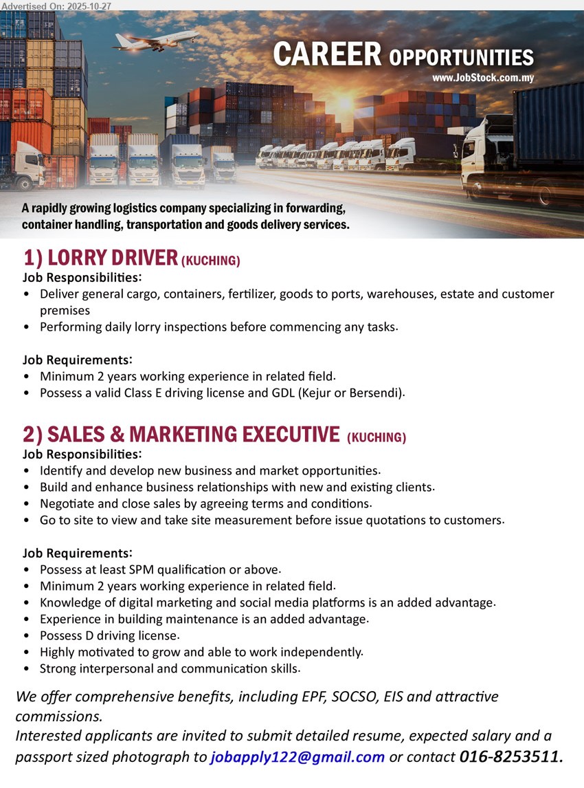 ADVERTISER (Logistics Company) - 1. LORRY DRIVER (Kuching), 2+ yrs exp; deliver cargo/containers to ports, warehouses & customers; perform daily lorry checks; must hold Class E & GDL (Kejur/Bersendi).
2. SALES & MARKETING EXECUTIVE (Kuching), SPM+; 2+ yrs exp; find new biz, build client relations, negotiate/close sales, do site measurement before quotation; D licence; strong comms; digital/social media plus; commission & EPF/SOCSO/EIS.
Call 016-8253511 | Email Resume