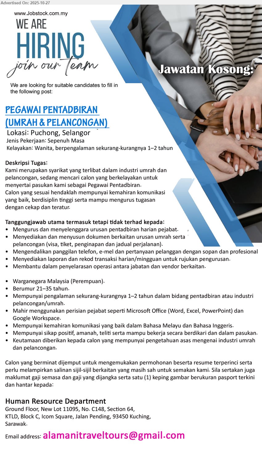 ADVERTISER - PEGAWAI PENTADBIRAN (UMRAH & PELANCONGAN) (Puchong, Selangor), 1–2 thn exp; urus admin harian; sedia dokumen visa/tiket/itinerari; jawab call/emel; rekod transaksi; mahir MS Office/Google; BM/BI; wanita Msia 21–35; pengetahuan umrah/pelancongan
Email Resume