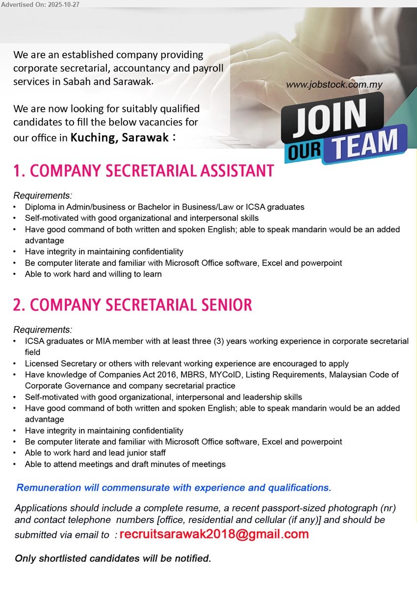 ADVERTISER - 1. COMPANY SECRETARIAL ASSISTANT (Kuching, Sarawak), Diploma/Bachelor/ICSA; good English (Mandarin plus); MS Office; confidentiality; organized, interpersonal; hardworking, willing to learn.
2. COMPANY SECRETARIAL SENIOR (Kuching, Sarawak), ICSA/MIA; 3+ yrs; know Companies Act/MBRS/MYCoID; lead juniors, attend meetings & draft minutes; strong English, MS Office; Mandarin advantage.
Email Resume