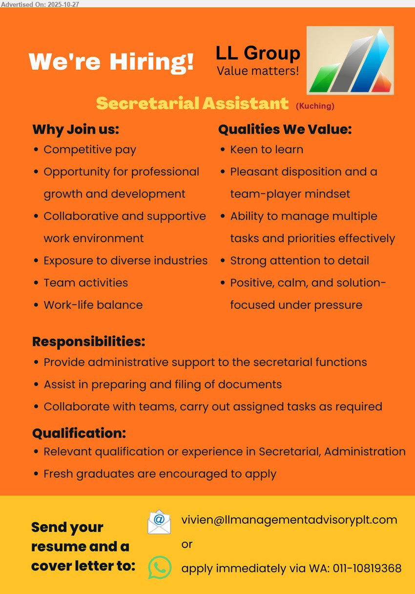 LL GROUP - SECRETARIAL ASSISTANT (Kuching), relevant qualification in Secretarial/Administration; fresh grads welcome; support secretarial functions, prepare & file documents, collaborate with teams; keen learner, team player, detail-oriented; growth & work-life balance.
WhatsApp 011-10819368 | Email Resume