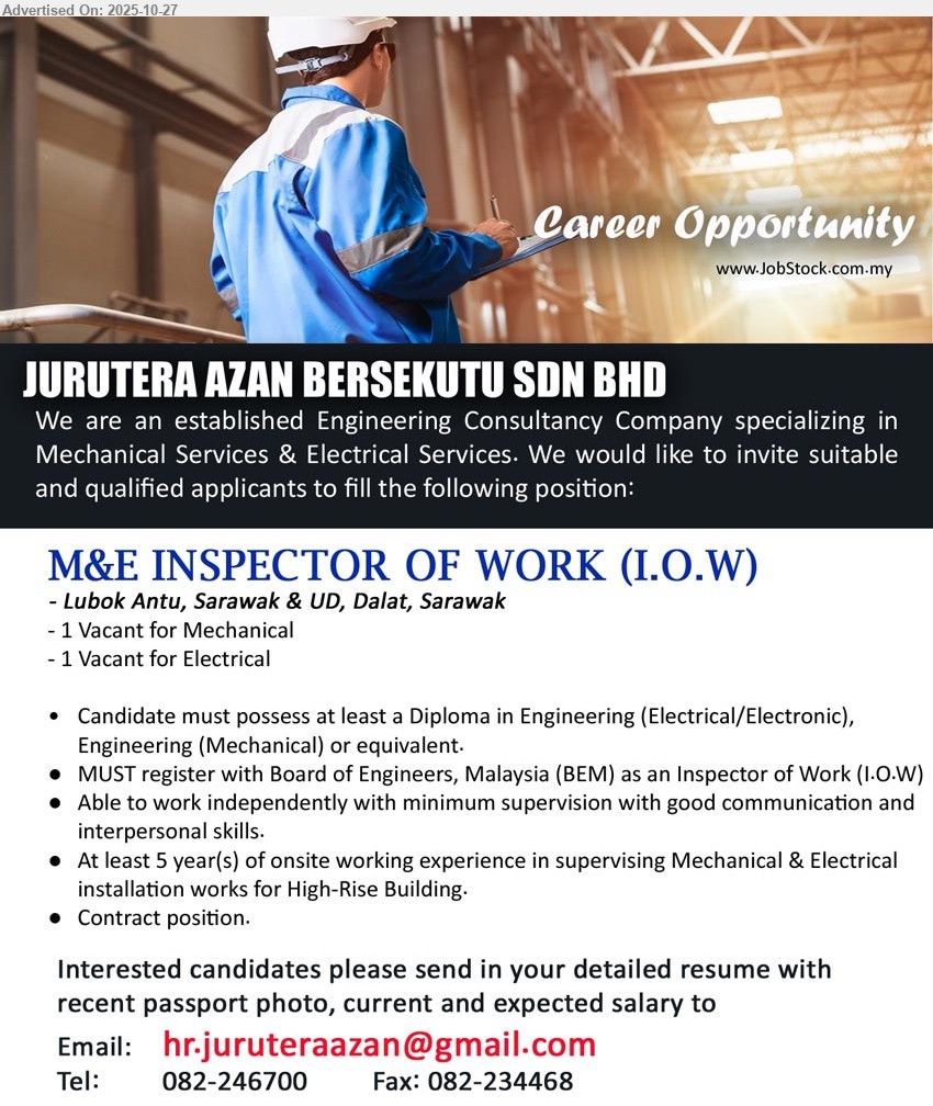 JURUTERA AZAN BERSEKUTU SDN BHD - M&E INSPECTOR OF WORK (I.O.W) (Lubok Antu & UD, Dalat, Sarawak), 2 vacancies; Diploma Eng (Elec/Mech); 5+ yrs onsite; supervise M&E install for high-rise; BEM IOW reg.; independent, good comms; contract.
Call: 082-246700 | Email Resume