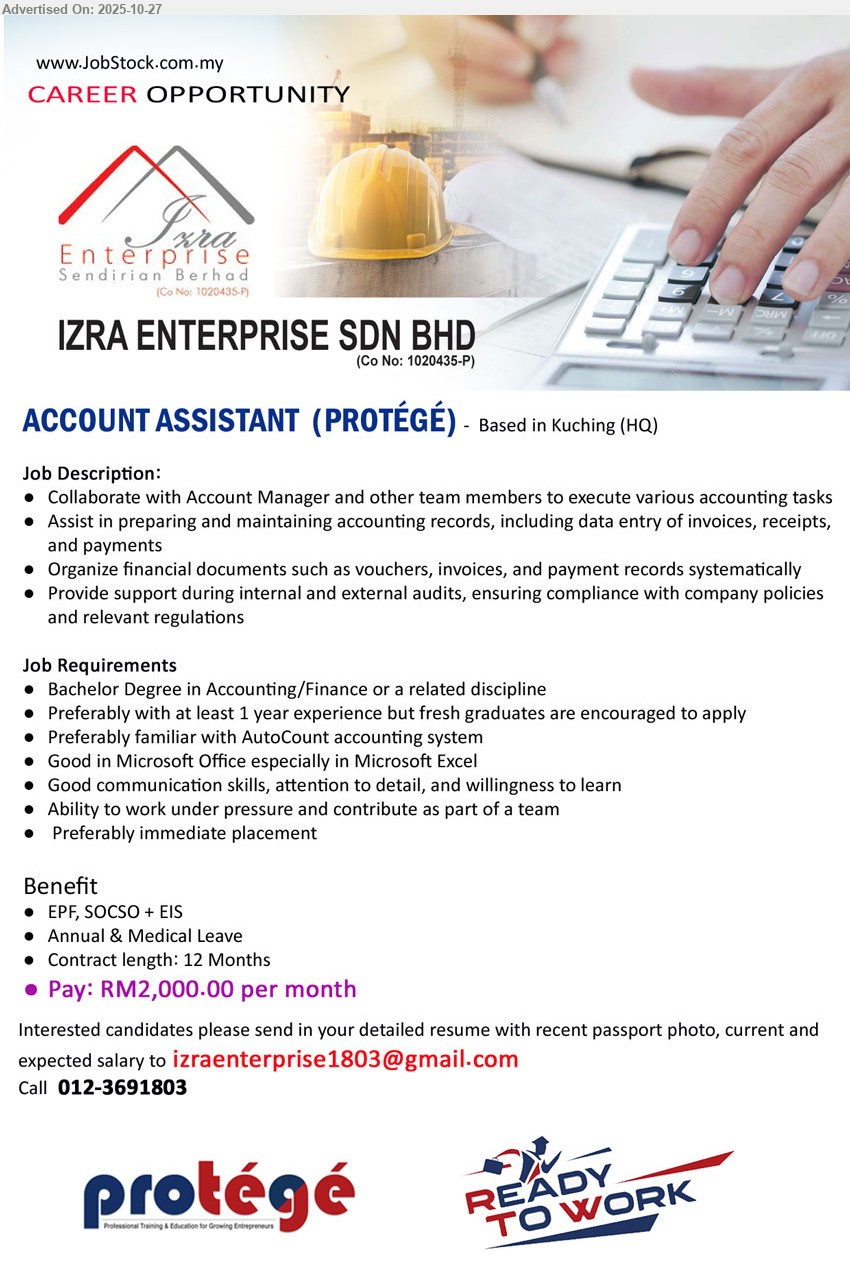IZRA ENTERPRISE SDN BHD - ACCOUNT ASSISTANT (PROTÉGÉ) (Kuching), Bachelor Degree in Accounting/Finance, Preferably with at least 1 year experience but fresh graduates are encouraged to apply, Pay: RM2,000.00 per month...
call 012-3691803 or Email resume.