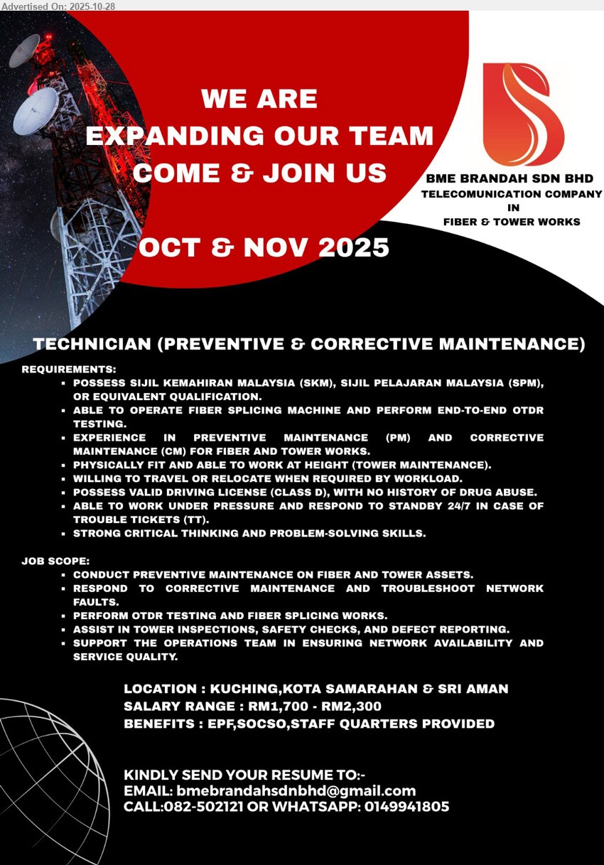 BME BRANDAH SDN BHD - TECHNICIAN (PREVENTIVE & CORRECTIVE MAINTENANCE) (Kuching/Kota Samarahan/Sri Aman), RM1,700–RM2,300; Edu: SKM/SPM; Exp: —; Resp: PM/CM on fiber & towers, OTDR testing, splicing, troubleshoot faults, tower inspection/report; Others: fit, work at height, travel, Class D license, 24/7 standby, EPF/SOCSO, staff quarters.
Call 082-502121 / WhatsApp 0149941805 or Email Resume