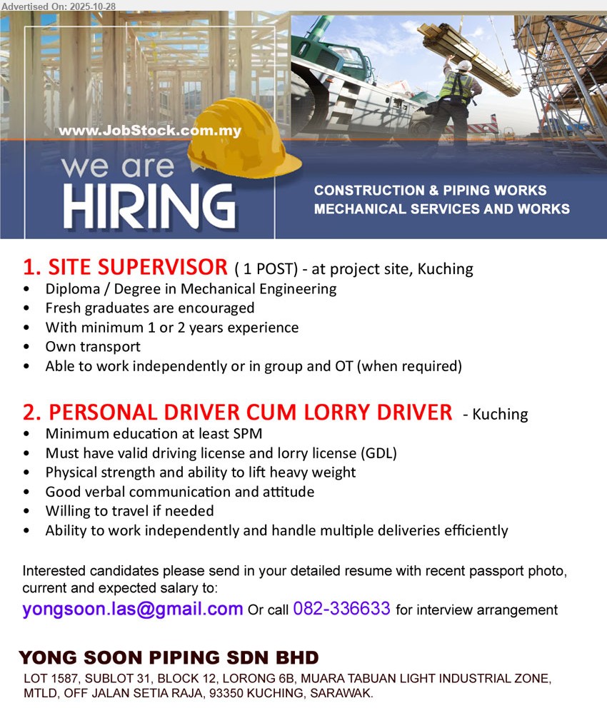 YONG SOON PIPING SDN BHD - 1. SITE SUPERVISOR (Kuching, 1 post); Edu: Diploma/Degree Mechanical Eng; Exp: 1–2 yrs (fresh grads OK); Resp: supervise project site; Others: own transport, can work solo/team, OT when needed.
2. PERSONAL DRIVER CUM LORRY DRIVER (Kuching); Edu: SPM; Exp: —; Resp: deliveries & driving; Others: valid license + GDL, physically fit (lift heavy), good comms, willing travel, independent.
Call 082-336633 or Email Resume