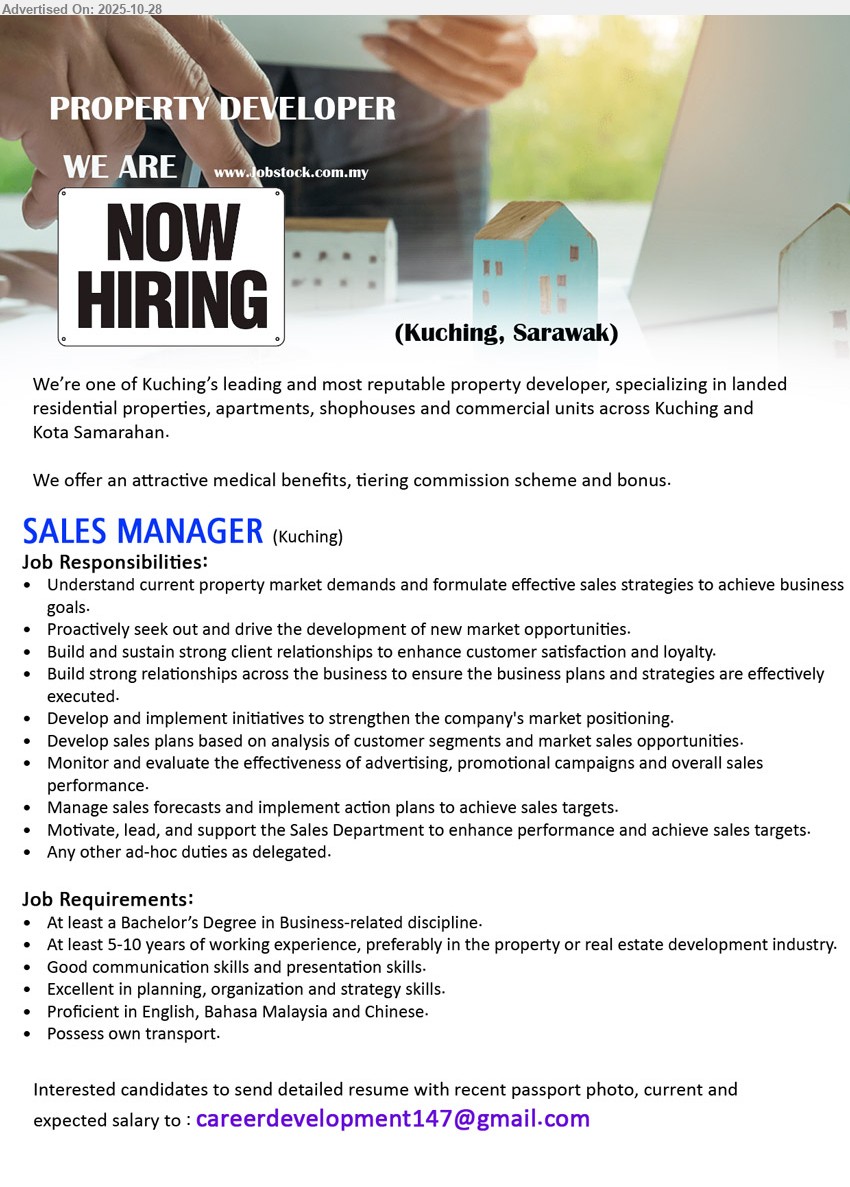ADVERTISER (Property Developer) - SALES MANAGER (Kuching), Edu: Bachelor’s (Business-related); Exp: 5–10 yrs (property dev preferred); Resp: craft sales strategy, drive new markets, build client ties, forecast & track campaigns; Others: strong planning/presentation, Eng/BM/Chinese, own transport, medical + commission + bonus.
Email Resume