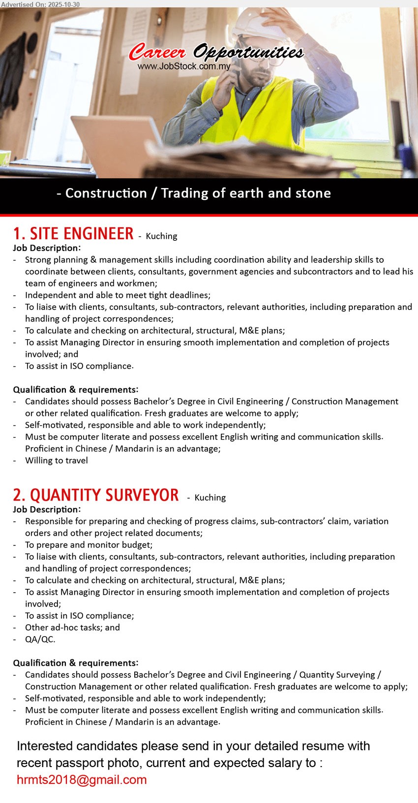 ADVERTISER (Construction / Trading of Earthwork and Stone) - 1. SITE ENGINEER (Kuching), Edu: Bachelor’s in Civil Eng/Construction Mgmt (or related). Exp: Fresh grads ok. Resp: plan/manage site, coordinate clients/consultants/govt/subcons, check architectural/structural/M&E, assist MD, ISO. Others: independent, good English, computer-literate, Mandarin advantage, willing to travel.
2. QUANTITY SURVEYOR (Kuching), Edu: Bachelor’s in Civil Eng/Quantity Surveying/Construction Mgmt. Exp: Fresh grads ok. Resp: progress/VO claims, budgets, docs, liaise with parties, check plans, assist MD, ISO, QA/QC, ad-hoc. Others: independent, good English, computer-literate, Mandarin advantage.
Email Resume