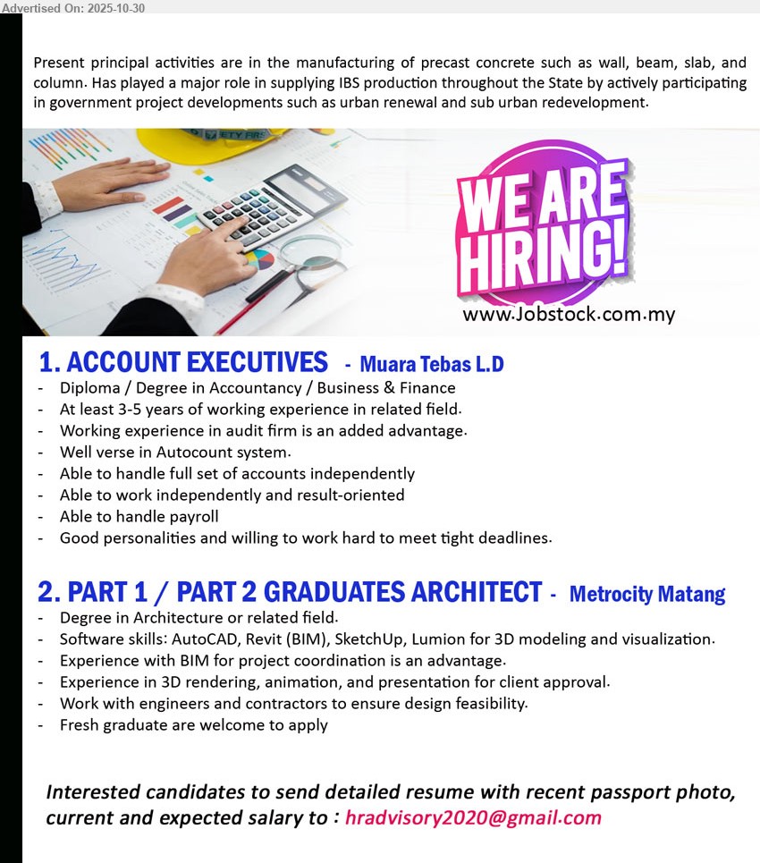 ADVERTISER - 1. ACCOUNT EXECUTIVES (Kuching), Edu: Diploma/Degree in Accountancy/Business/Finance; Exp: 3–5 yrs; Resp: full set accounts, payroll; Autocount; independent; meet deadlines.
2. PART 1 / PART 2 GRADUATES ARCHITECT (Kuching), Edu: Degree Architecture; Exp: Fresh grads ok; Resp: 3D rendering/presentation, design coordination; Skills: AutoCAD, Revit(BIM), SketchUp, Lumion.
Email Resume