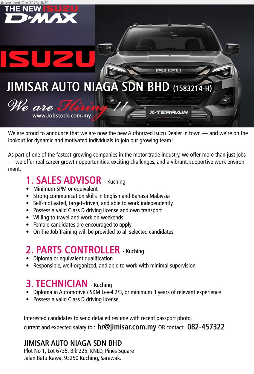 JIMISAR AUTO NIAGA SDN BHD - 1. SALES ADVISOR (Kuching)，Education: SPM/equivalent；Exp: —；Responsibilities: sales, communication Eng/BM, independent, Class D license & own transport, travel/weekends；Others: female encouraged, OJT provided
2. PARTS CONTROLLER (Kuching)，Education: Diploma/equivalent；Exp: —；Responsibilities: parts control, organize records, ensure accuracy；Others: responsible, well-organized, work with minimal supervision
3. TECHNICIAN (Kuching)，Education: Diploma in Automotive / SKM L2/3；Exp: ≥3 yrs or SKM；Responsibilities: vehicle servicing/repairs；Others: valid Class D license
Call: 082-457322 or Email Resume