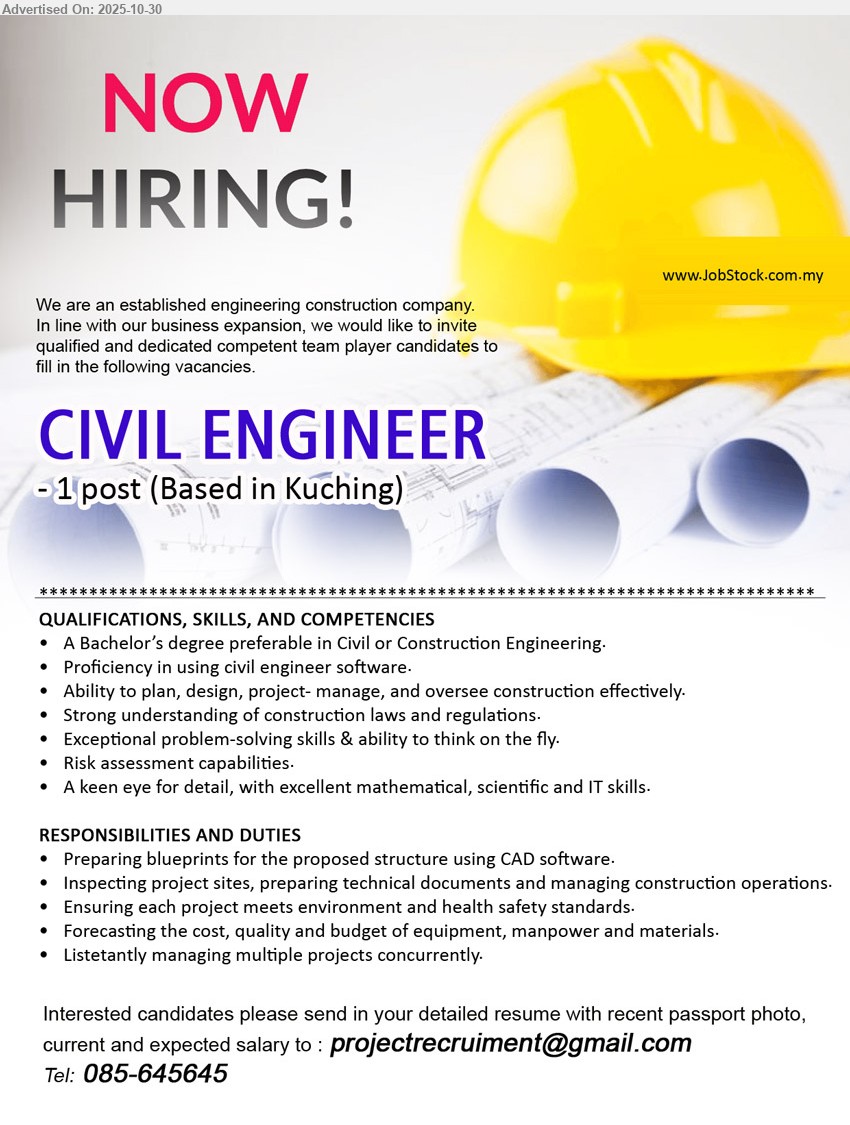 ADVERTISER (Construction Company) - CIVIL ENGINEER (Kuching)，1 post；Education: Bachelor’s in Civil/Construction；Exp: —；Responsibilities: CAD blueprints，site inspection/docs，manage construction，ensure EHS，forecast cost/quality/budget，handle multiple projects
Call: 085-645645 or Email Resume