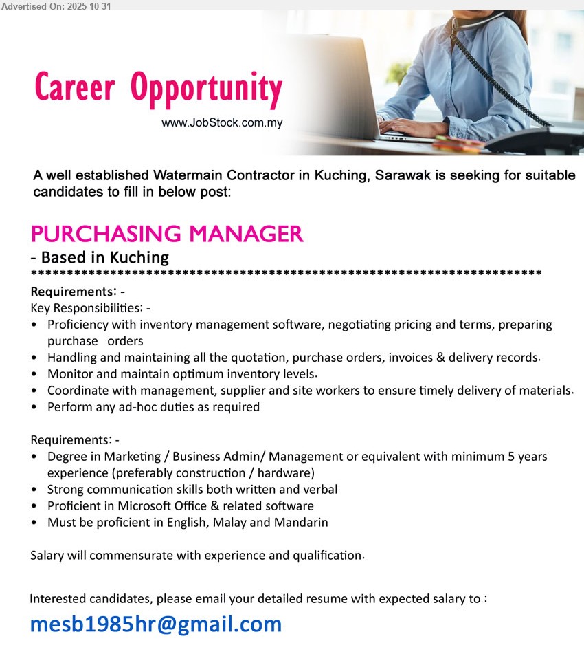 ADVERTISER (Watermain Contractor) - PURCHASING MANAGER (Kuching), Edu: Degree Marketing/Business/Management; Exp: 5+ yrs (construction/hardware pref); Resp: pricing/POs, invoices/delivery, inventory control; Others: MS Office, English/Malay/Mandarin, strong comms
Email Resume