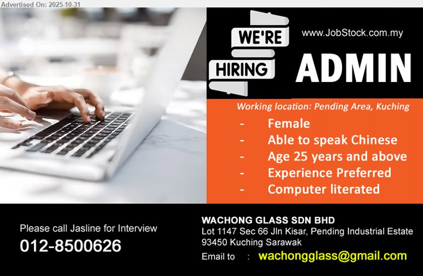 WACHONG GLASS SDN BHD - ADMIN (Pending Area, Kuching), Exp: preferred; Resp: admin support; Others: female, speak Chinese, age 25+, computer literate
Call: 012-8500626 or Email Resume