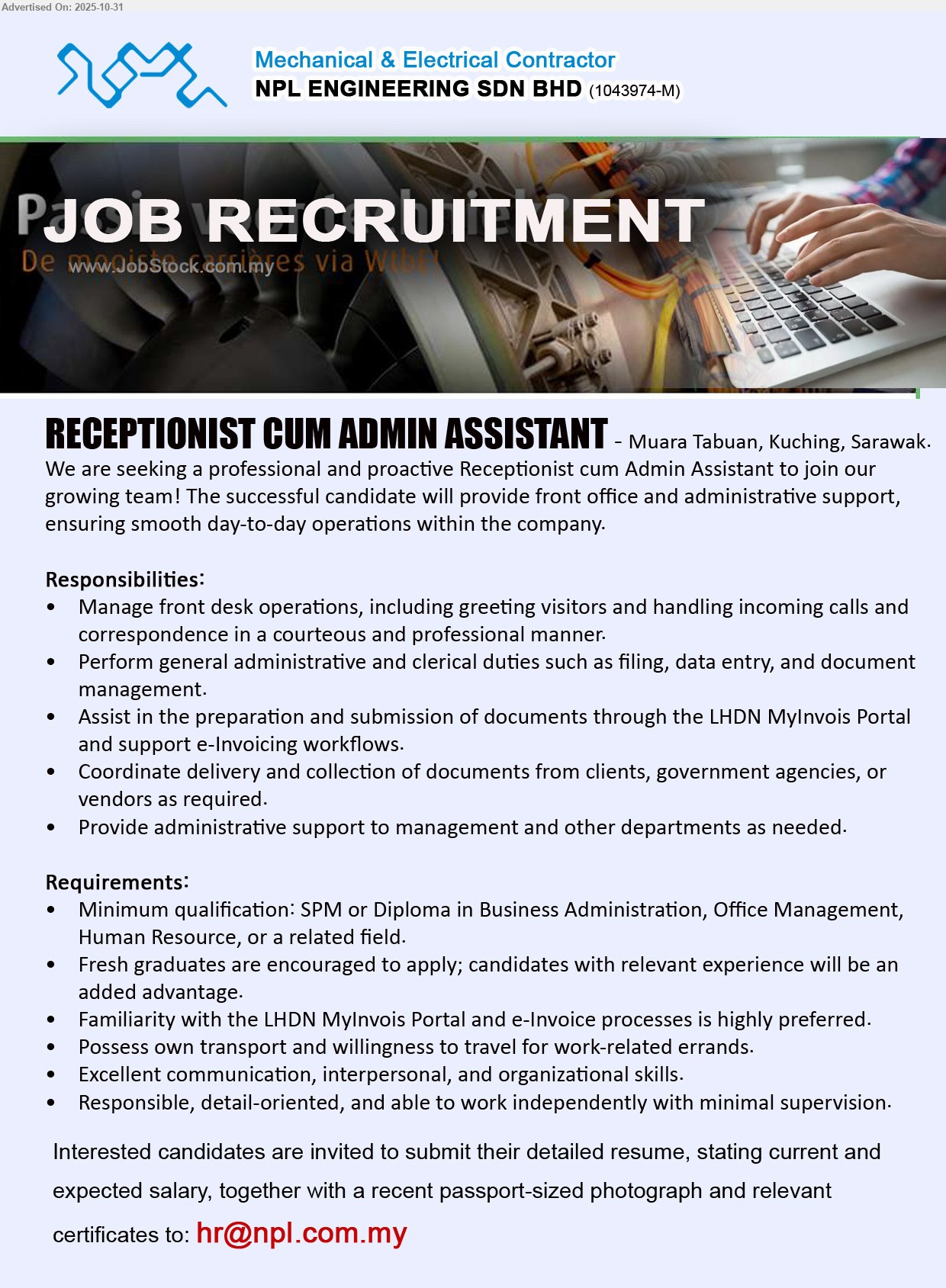 NPL ENGINEERING SDN BHD - RECEPTIONIST CUM ADMIN ASSISTANT (Kuching), SPM/Diploma; fresh grads ok. Front desk/calls, filing & data entry, MyInvois e-Invoicing, doc delivery, admin support. Own transport, good comms.
Email Resume