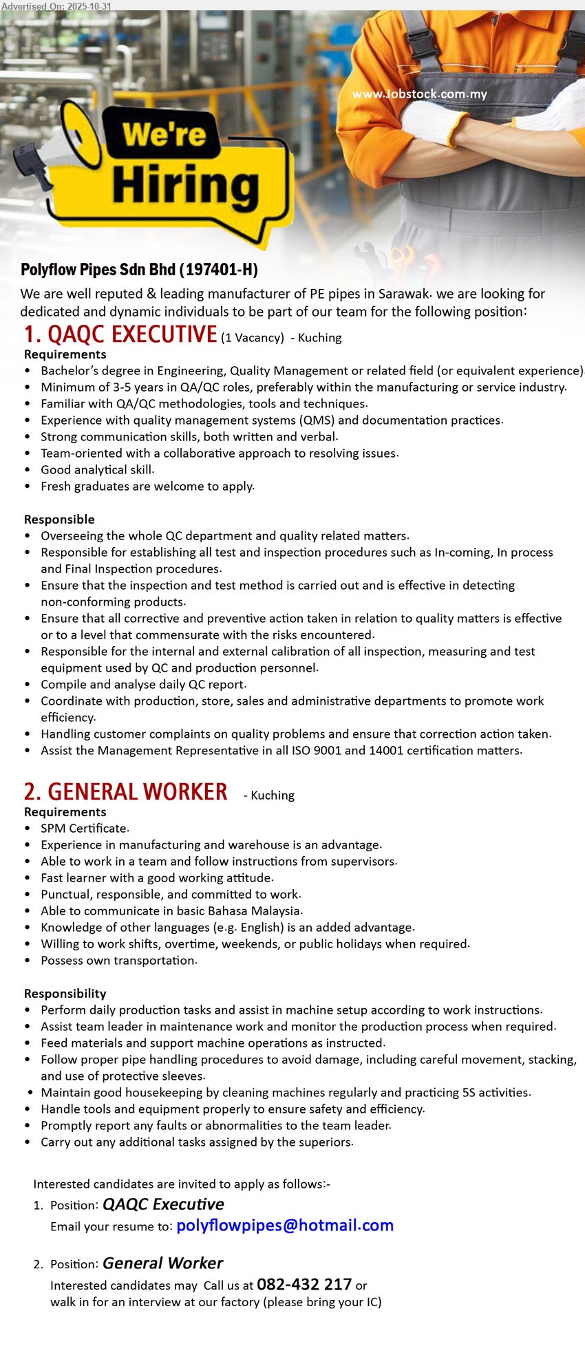 POLYFLOW PIPES SDN BHD - 1. QAQC EXECUTIVE (Kuching) — 1 vacancy; Bachelor’s in Eng/Quality; 3–5 yrs. Lead QC, set inspection/tests, drive CAPA, calibrate equipment, compile reports, handle complaints, support ISO 9001/14001.
2. GENERAL WORKER (Kuching) — SPM; exp advantage. Production tasks, assist setup/maintenance, feed materials, safety/5S, report faults. Shifts/overtime/weekends; own transport; basic BM.
Email Resume | Call 082-432 217 | Walk-in