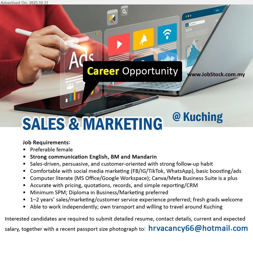 ADVERTISER - SALES & MARKETING (Kuching), Preferable female, Strong communication English, BM and Mandarin, SPM; Diploma in Business/Marketing preferred, 1–2 years’ sales/marketing/customer service experience preferred; fresh grads welcome, willing to travel around Kuching...
Email resume.