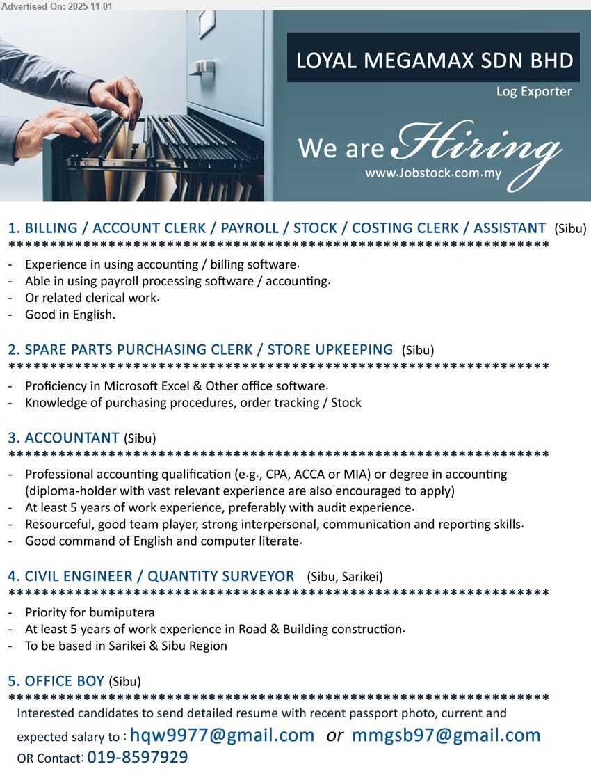 LOYAL MEGAMAX SDN BHD - 1. BILLING / ACCOUNT CLERK / PAYROLL / STOCK / COSTING CLERK / ASSISTANT (Sibu), Handle accounting & payroll software, billing/clerical tasks; Other: good English.
2. SPARE PARTS PURCHASING CLERK / STORE UPKEEPING (Sibu), Manage purchasing procedures, order tracking & stock; Other: proficient in Excel & office software.
3. ACCOUNTANT (Sibu), Edu: CPA/ACCA/MIA or Accounting Degree; Exp: ≥5 yrs, audit preferred; Reporting, full-set accounts; Other: team player, strong communication, good English, computer literate.
4. CIVIL ENGINEER / QUANTITY SURVEYOR (Sibu, Sarikei), Exp: ≥5 yrs in road & building; Site/QS works; Other: bumiputera priority, based in Sarikei & Sibu region.
5. OFFICE BOY (Sibu), Office errands, filing, general support; Other: –.
call / whatsapp: 019-8597929 | Email Resume