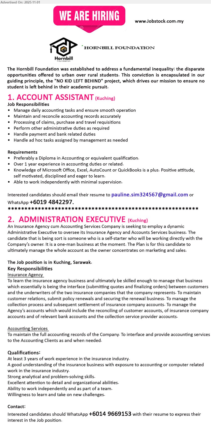 HORNBILL FOUNDATIION - 1. ACCOUNT ASSISTANT (Kuching), Edu: Diploma in Accounting preferred; Exp: ≥1 yr; Manage daily accounts, reconcile, claims/purchase/travel, payment & bank; Others: MS Office/AutoCount/QuickBooks, independent, positive.
Call / Whatsapp Tel: +6019 4842297 Or Email Resume
2. ADMINISTRATION EXECUTIVE (Kuching), Exp: ≥3 yrs (insurance); Run insurance agency ops—quotes, renewals, collections, account reconciliation; Accounting records & client services; Others: analytical, detail-oriented, team/independent.
Call / Whatsapp Tel: +6014-9669153