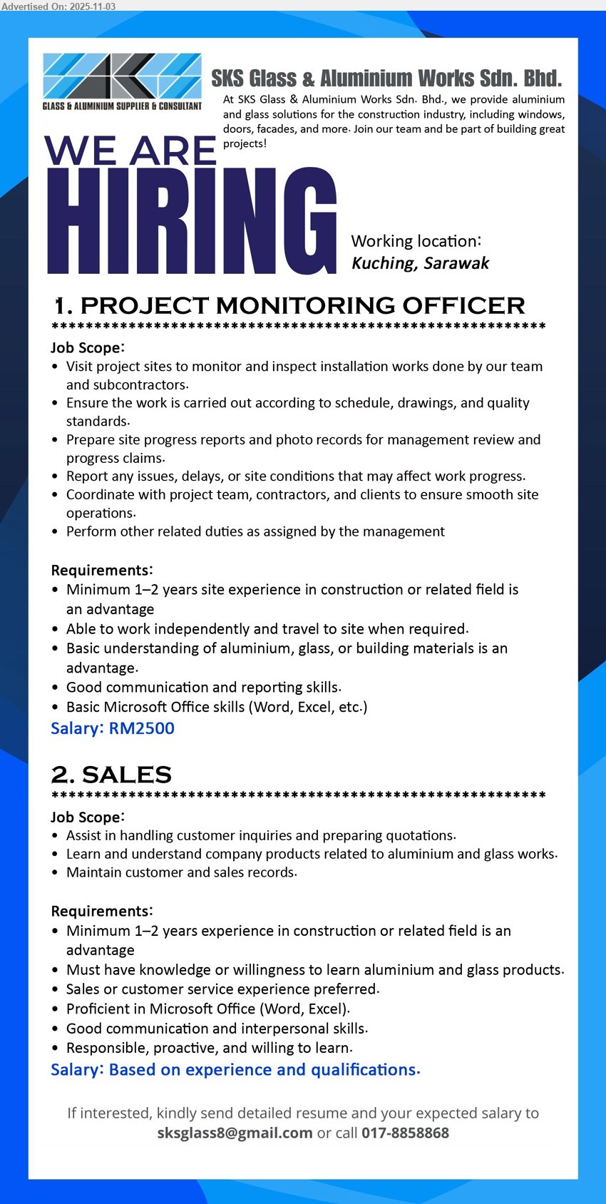 SKS GLASS & ALUMINIUM WORKS SDN. BHD. - 1. PROJECT MONITORING OFFICER (Kuching, Sarawak), RM2500, edu: construction/related field adv.; 1–2 yrs site exp; visit/inspect sites, ensure schedule/quality, write reports, coordinate teams; MS Office, independent, travel-ready.
2. SALES (Kuching, Sarawak), salary based on exp/qualif.; edu: construction/related field adv.; 1–2 yrs exp; handle inquiries/quotations, learn alu/glass products, keep records; MS Office, comms, proactive, willing to learn.
Call / WhatsApp: 017-8858868 | Email Resume