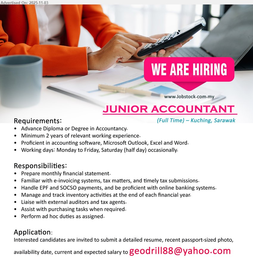 ADVERTISER - JUNIOR ACCOUNTANT  (Kuching), Diploma or Degree in Accountancy, Minimum 2 years of relevant working experience, 	Proficient in accounting software, Microsoft Outlook, Excel and Word,...
Email resume.
