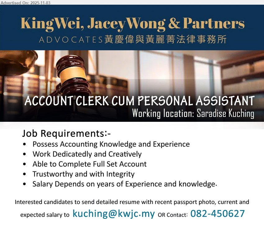 KING WEI, JACEY WONG & PARTNERS ADVOCATES - ACCOUNT CLERK CUM PERSONAL ASSISTANT (Kuching), Possess Accounting Knowledge and Experience, Work Dedicatedly and Creatively, 	Able to Complete Full Set Account...
Contact: 082-450627 or Email resume.