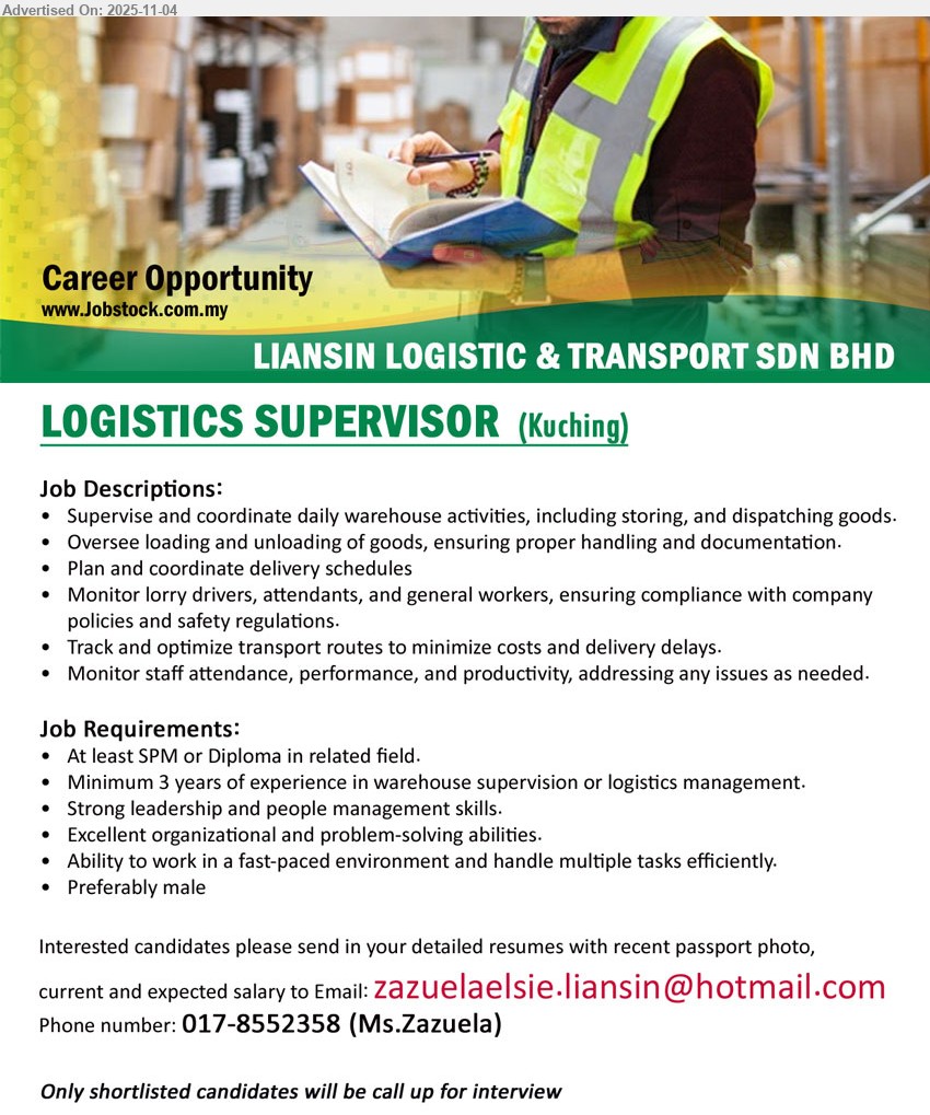 LIANSIN LOGISTIC & TRANSPORT SDN BHD - LOGISTICS SUPERVISOR (Kuching), SPM/Diploma; 3+ yrs exp; lead team; handle loading/unloading, schedules; monitor drivers; optimize routes; strong org/people skills; fast-paced; prefer male.
Call/WhatsApp: 017-8552358 (Ms. Zazuela) | Email Resume