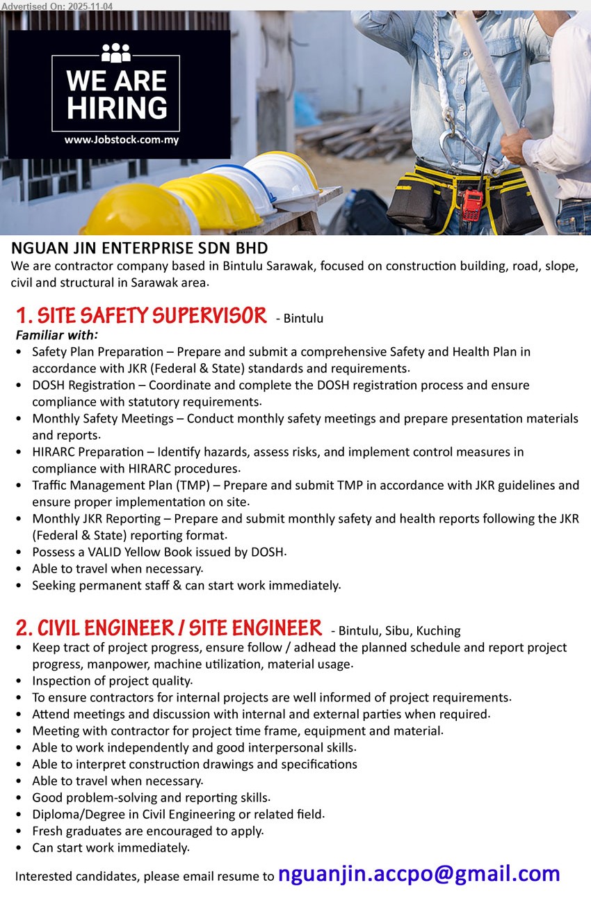 NGUAN JIN ENTERPRISE SDN BHD - 1. SITE SAFETY SUPERVISOR (Bintulu), Familiar w/ JKR Safety Plan, DOSH registration & Yellow Book; HIRARC, TMP, monthly reports; run safety mtgs; travel; start immediately.
2. CIVIL ENGINEER / SITE ENGINEER (Bintulu, Sibu, Kuching), Diploma/Degree CE; fresh grads OK; track schedule/progress, quality inspection; interpret drawings/specs; meetings with contractors; reporting; independent; travel; immediate.
Email Resume