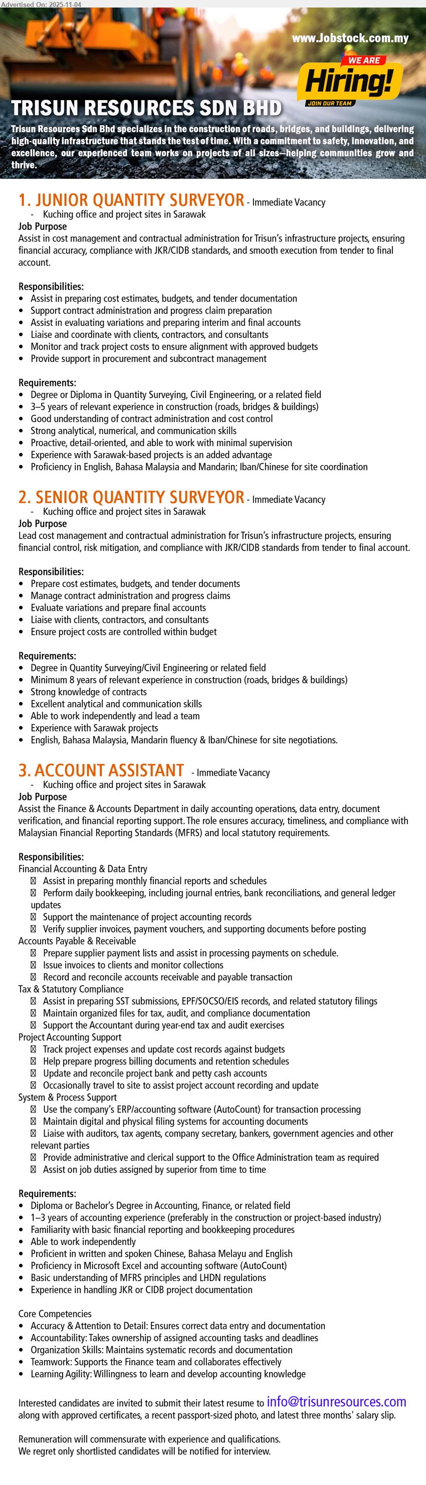 TRISUN RESOURCES SDN BHD - 1. JUNIOR QUANTITY SURVEYOR (Kuching & Sarawak sites), Dip/Deg; 3–5 yrs; prep cost estimates/tender docs, admin & progress claims; liaise clients/contractors; track budgets; Sarawak proj exp plus; Eng/BM/Mandarin.
2. SENIOR QUANTITY SURVEYOR (Kuching & Sarawak sites), Degree; 8+ yrs; lead cost control/tenders, handle variations & final a/c; manage admin/progress claims; liaise stakeholders; ensure within budget; Mandarin advantage.
3. ACCOUNT ASSISTANT (Kuching & Sarawak sites), Dip/Deg; 1–3 yrs; bookkeeping, bank recon, AR/AP, SST/EPF/SOCSO filings; support audit & year-end; AutoCount/Excel; bilingual; immediate start.
Email Resume