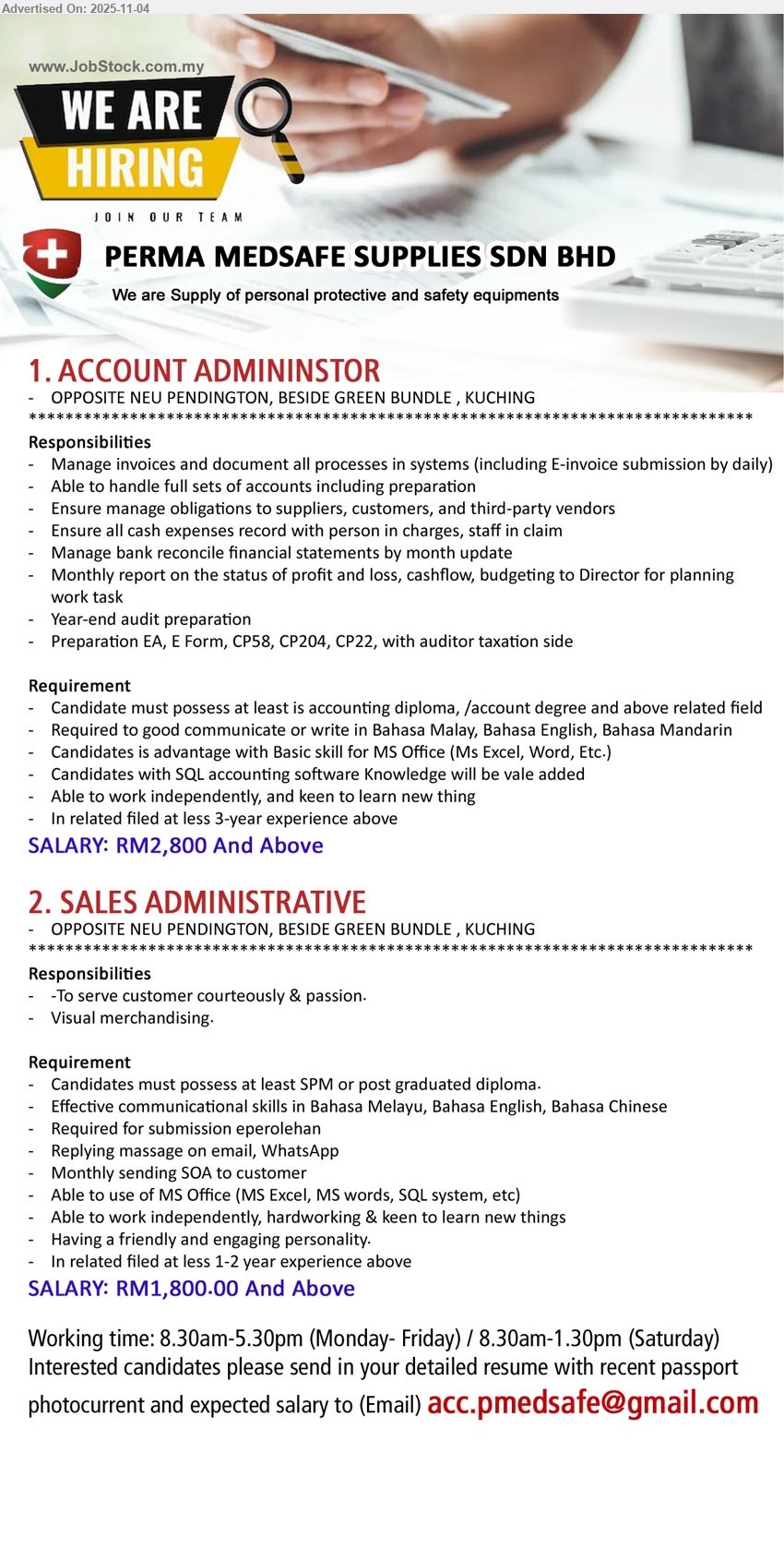 PERMA MEDSAFE SUPPLIES SDN BHD - 1. ACCOUNT ADMINISTRATOR (Kuching), salary RM2,800+; Diploma/Degree Accounting; 3+ yrs exp; full-set accounts, E-invoice, AP/AR, bank recon, P&L/cashflow reports, audit prep; BM/EN/Mandarin; MS Office; SQL a plus; hours Mon–Fri 8:30–5:30, Sat 8:30–1:30.
2. SALES ADMINISTRATIVE (Kuching), salary RM1,800+; SPM/PDip; 1–2 yrs exp; serve customers, ePerolehan, reply email/WhatsApp, monthly SOA, merchandising; BM/EN/Chinese; MS Office/SQL; friendly, independent, keen to learn.
Email Resume