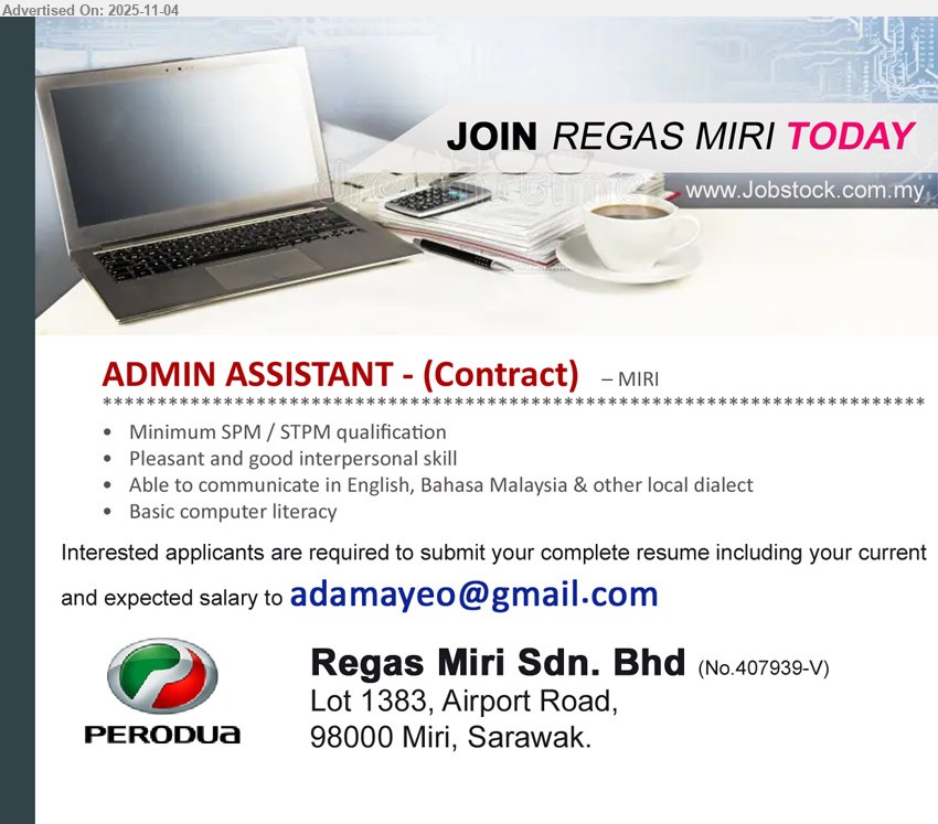 REGAS MIRI SDN BHD - ADMIN ASSISTANT - (Contract) (Miri), SPM / STPM, pleasant and good interpersonal skill, Basic computer literacy,...
Email resume.