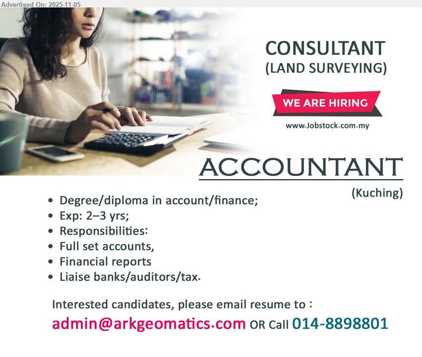 ADVERTISER (CONSULTANT - LAND SURVEYING) - ACCOUNTANT (Kuching), Degree/Diploma in account/finance; 2–3 yrs exp.; handle full set accounts, financial reports; liaise banks, auditors & tax.
Call 014-8898801 | Email Resume